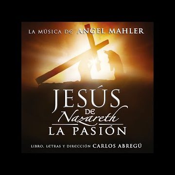 Jesús de Nazareth, La Pasión – Carlos Abregú y Ángel Mahler
